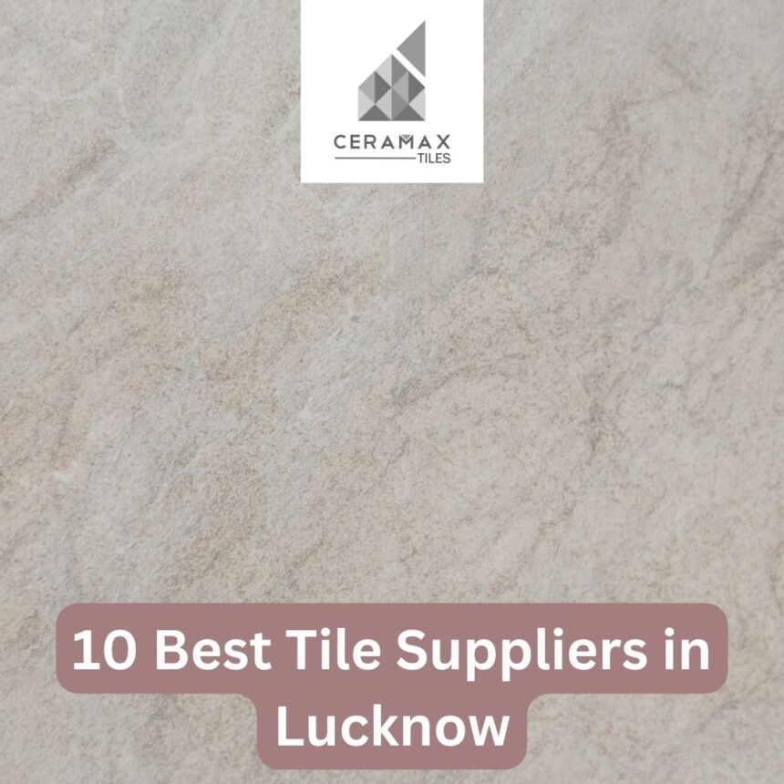10 Best Tile Suppliers in Lucknow