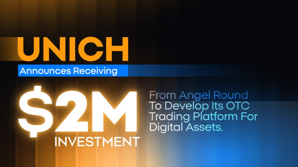 Unich announces receiving a $2 million Angel investment to develop its OTC Trading Platform for digital assets